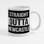 STRAIGHT OUTTA NEWCASTLE - Mug - Funny Gift Present for Someone from Newcastle