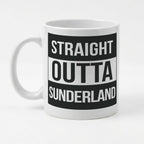 STRAIGHT OUTTA SUNDERLAND - Mug - Funny Gift Present for Someone from Sunderland